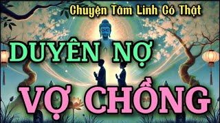 Chuyện Tâm Linh Có Thật Duyên Nợ Vợ Chồng [upl. by Pitchford]