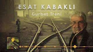 Esat Kabaklı  Gurbet Treni [upl. by Nolubez]