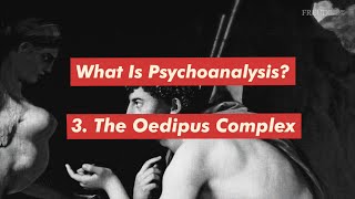 What is Psychoanalysis Part 3 The Oedipus Complex [upl. by Craggie]