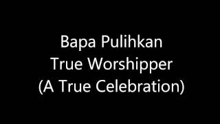 Bapa Pulihkan True Worshipper [upl. by Ziul498]