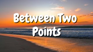 Between Two Points Official Lyric Video [upl. by Rhoades873]