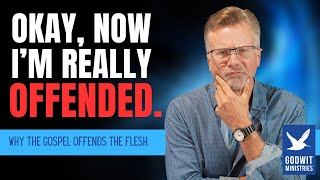 Why the Gospel Offends the Flesh [upl. by Ynaffit283]