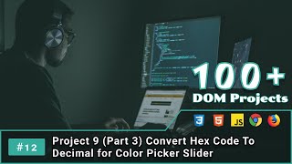 12 Project 9 Part 3 Convert Hex Code To Decimal for Color Picker Slider  JS DOM Project [upl. by Krall]