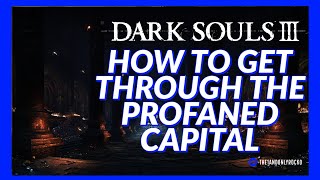 How to get through the PROFANED CAPITAL  Dark Souls 3 [upl. by Nottirb]