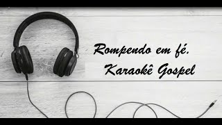 Rompendo em fé karaokê Gospel [upl. by Dirrej]