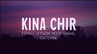 Kina chir  female version  Noor Chahal  EditzKing [upl. by Imoian]