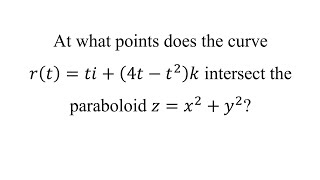 At what points does the curve 𝑟𝑡𝑡𝑖4𝑡−𝑡2 𝑘 intersect the paraboloid 𝑧𝑥2𝑦2 [upl. by Mcspadden]