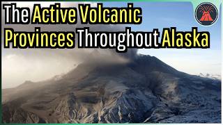 The Many Active Volcanic Provinces Throughout Alaska [upl. by Eilrak197]