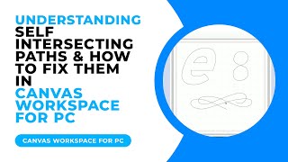 Understanding Self Intersecting Paths in Canvas Workspace and How To Fix Them [upl. by Torrence]