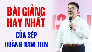 BÀI GIẢNG HAY NHẤT CỦA SẾP HOÀNG NAM TIẾN [upl. by Rosalyn]