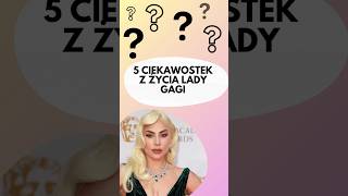 5 ciekawostek na temat Lady Gagi [upl. by Jules]