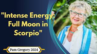 Intense Energy Full Moon in Scorpio  Pam Gregory 2024 [upl. by Eenet182]