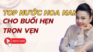 Nước hoa nam hấp dẫn nhất cho buổi hẹn hò 10 điểm  Nguyễn Kim Thoa  nuochoa perfume [upl. by Jepum]