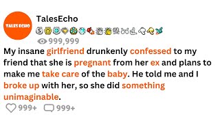 My insane girlfriend drunkenly confessed to my friend that she is pregnant from her ex and want me [upl. by Ydassac]