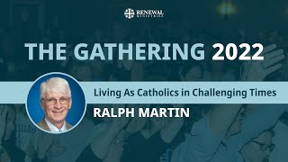 Living As Catholics in Challenging Times Ralph Martin  The 2022 Gathering [upl. by Deppy]