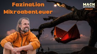 Vom Alltag ins Abenteuer vor der Haustüre Faszination Mikroabenteuer  mit Christo Foerster [upl. by Agripina]