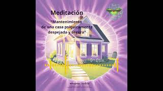 Meditación quot Mantenimiento de una casa psíquicamente despejada y seguraquot [upl. by Ilrahs]