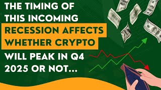 The TIMING of this incoming Recession affects whether Crypto will peak in Q4 2025 or not [upl. by Siver190]