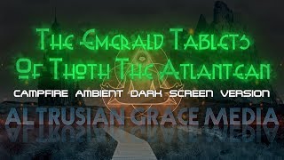 Emerald Tablets Of Thoth The Atlantean  Campfire Ambient Dark Screen Version [upl. by My]