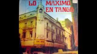 LO MAXIMO EN TANGO  LOS MEJORES TANGOS DE LA HISTORIA [upl. by Grane]