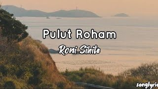 Roni Sihite  Pulut Roham Lyrics [upl. by Zedekiah]