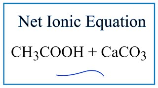 How to Write the Net Ionic Equation for CH3COOH  CaCO3  CH3COO2Ca  CO2  H2O [upl. by Fleisig604]