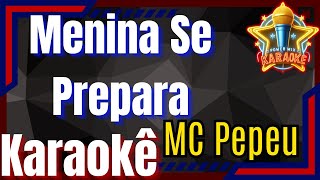 Menina Se Prepara  MC Pepeu Karaokê Power Mix Karaokê Oficial [upl. by Ellersick]