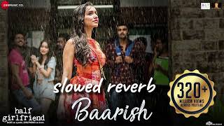 SLOWED REVERB BAARISH OFFICIAL SONG FULL SONG ARJUN KAPOOR HAIF GIRLFRIENDSHRADDHA slowed [upl. by Ciaphus]