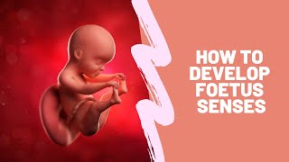 How To Develop Foetus Senses [upl. by Bowrah]