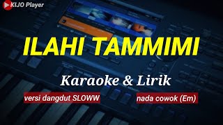 ILAHI TAMMIMI  Karaoke amp Lirik  nada cowok Em [upl. by Margalit]