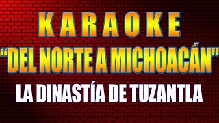 Karaoke Del NORTE a MICHOACÁN Con Letra La DINASTIA De TUZANTLA [upl. by Siuqaj]