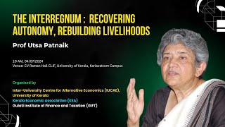 The Interregnum  Recovering Autonomy Rebuilding Livelihoods  Prof Utsa Patnaik [upl. by Airlia410]