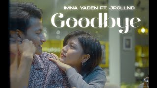 GoodbyeOfficial Music Video Imna Yaden Ft Jpollnd EvaJamir MoalongYaden [upl. by Aihtnys]