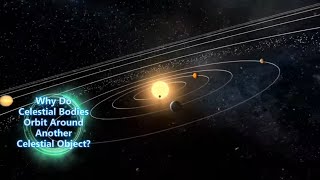 Video 7  Why Do Celestial Bodies Orbit Around Another Celestial Object [upl. by Hterag]