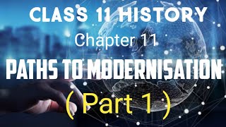 CLASS 11 HISTORY CHAPTER 11 PATHS TO MODERNISATION  PART 1 [upl. by Akinal]