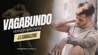 Vagabundo Bachata Cover  ⚜JL Caballero dj Bernardo Franky dj vídeo [upl. by Diogenes]