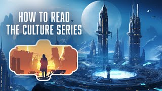 How To Read The Culture Series A Comprehensive Guide [upl. by Nyladnewg]