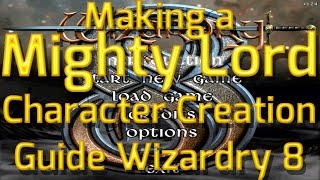 How to make a Mighty Lord in Wizardry 8  Character Creation Guide All Players amp Highest Difficulty [upl. by Ut]