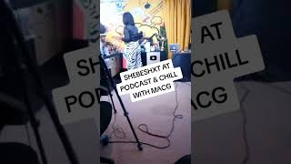 ♥️💯😭🤟Shebeshxt at PODCAST amp CHILL with MACG ♥️cant wait shebeshxtmediaj [upl. by Snodgrass]