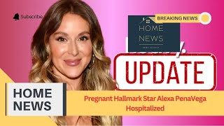 Pregnant Hallmark Star Alexa PenaVega Hospitalized [upl. by Faustena]