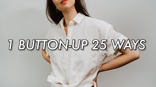 1 BUTTON UP 25 WAYS  How To Style A White Button Up Shirt for Summer AD [upl. by Kahl]