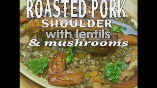 Roasted pork shoulder with lentils and mushrooms  Gustomondo [upl. by Sajovich]