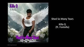 Killa Q  Shed So Many Tears ft Fontella [upl. by Koren]