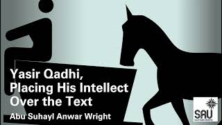 Yasir Qadhi Placing His Intellect Over the Text  Abu Suhayl Anwar Wright [upl. by Lamrej]