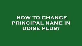 How to change principal name in udise plus [upl. by Okime]