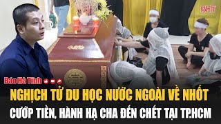 Nghịch tử du học nước ngoài về nhốt cướp tiền hành hạ cha đến chết tại TPHCM [upl. by Saffier429]