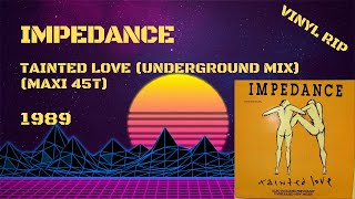 Impedance – Tainted Love Underground Mix 1989 Maxi 45T [upl. by Schuman]