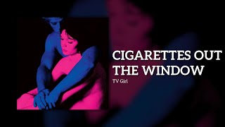 TV Girl  Cigarettes out the Window Lyrics [upl. by Eanahc]