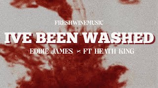 I’VE BEEN WASHED LYRIC VIDEO  EDDIE JAMES X FRESHWINEMUSIC  HEATH KING [upl. by Wat554]