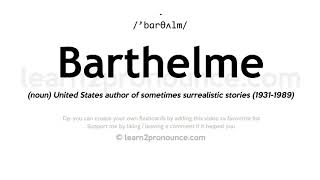 Pronunciation of Barthelme  Definition of Barthelme [upl. by Baillie844]